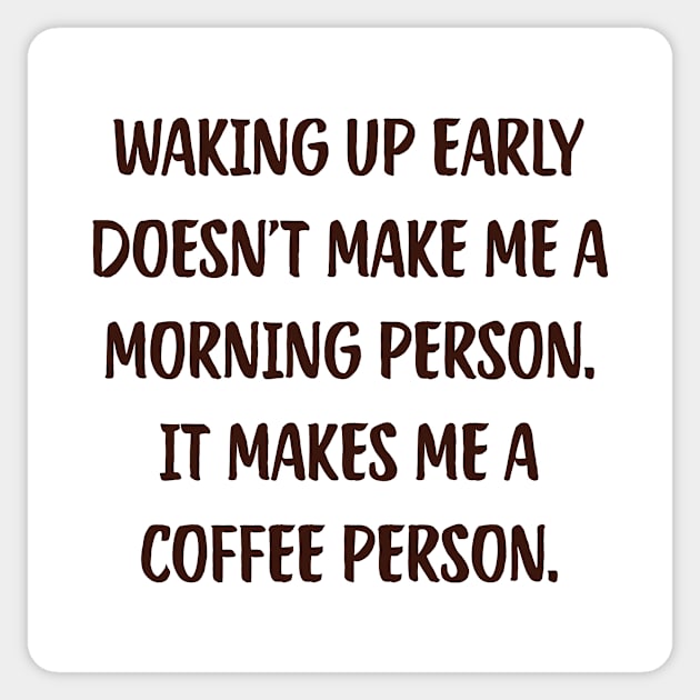 Waking Up Early Doesn'T Make Me A Morning Person. It Makes Me A Coffee Person. Coffee Cute Funny Cup College Sticker by mounteencom